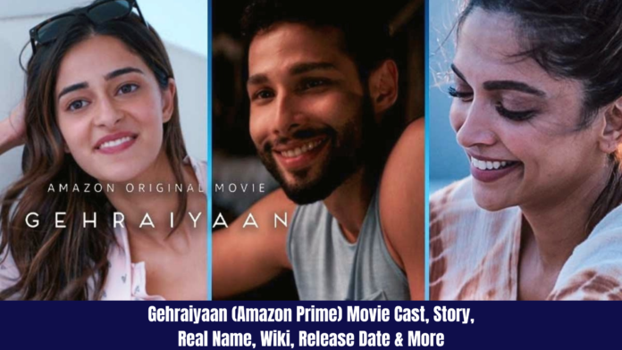 Gehraiyaan (Amazon Prime) Movie Cast, Story, Real Name, Wiki, Release Date & More